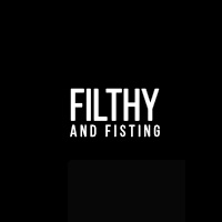 Filthy And Fisting